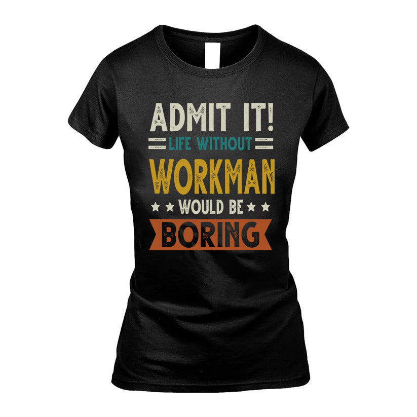 WORKMAN HH88-K2–Personalized Funny Quote Apparel “Life Without NAME Would Be Boring”