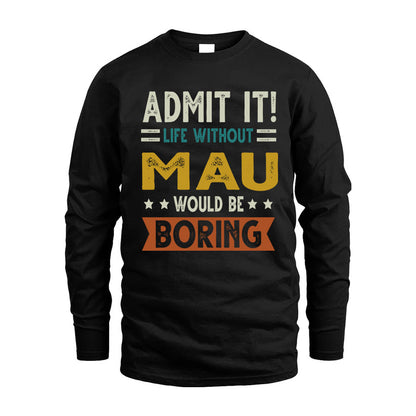 MAU HH88-K2–Personalized Funny Quote Apparel “Life Without NAME Would Be Boring”