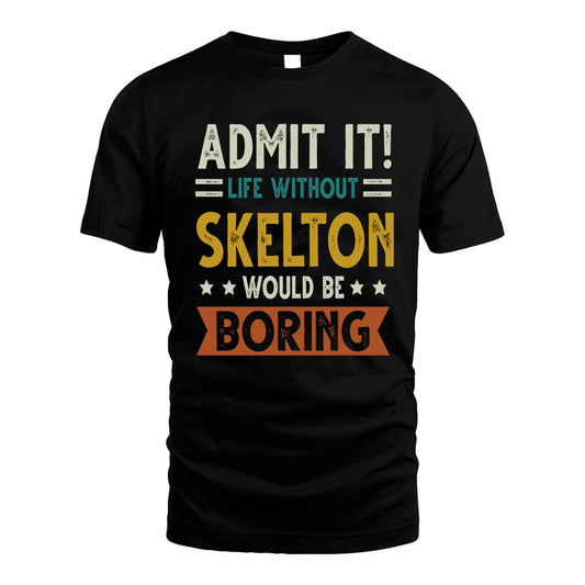 SKELTON HH88-K2–Personalized Funny Quote Apparel “Life Without NAME Would Be Boring”