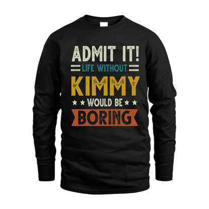 KIMMY HH88-K2–Personalized Funny Quote Apparel “Life Without NAME Would Be Boring”