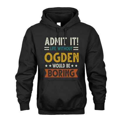 OGDEN HH88-K2–Personalized Funny Quote Apparel “Life Without NAME Would Be Boring”