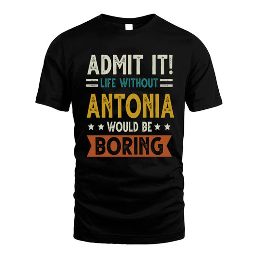 ANTONIA HH88-K2–Personalized Funny Quote Apparel “Life Without NAME Would Be Boring”