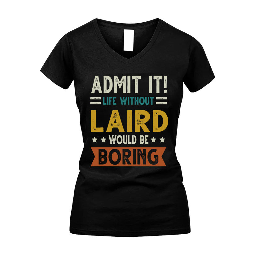 LAIRD HH88-K2–Personalized Funny Quote Apparel “Life Without NAME Would Be Boring”