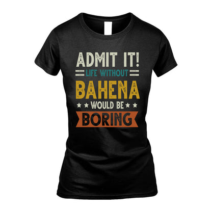 BAHENA HH88-K2–Personalized Funny Quote Apparel “Life Without NAME Would Be Boring”
