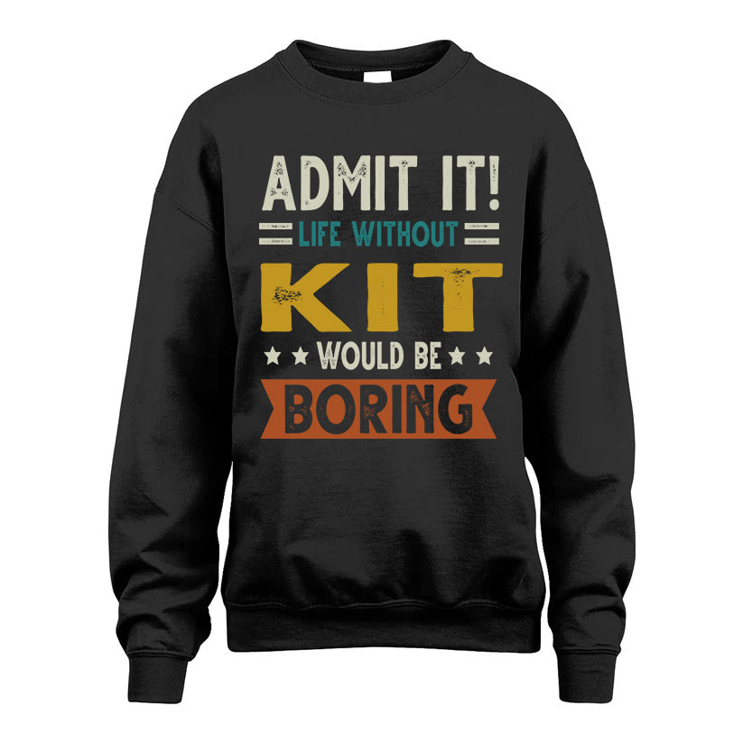 KIT HH88-K2–Personalized Funny Quote Apparel “Life Without NAME Would Be Boring”