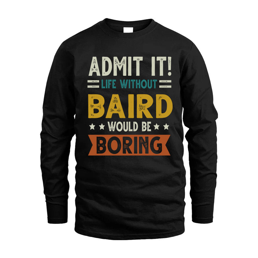 BAIRD HH88-K2–Personalized Funny Quote Apparel “Life Without NAME Would Be Boring”