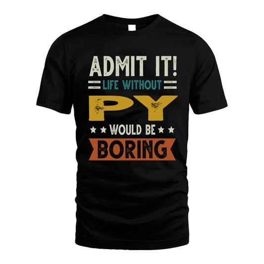 PY HH88-K2–Personalized Funny Quote Apparel “Life Without NAME Would Be Boring”
