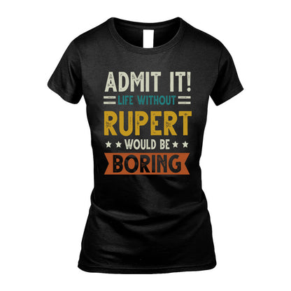RUPERT HH88-K2–Personalized Funny Quote Apparel “Life Without NAME Would Be Boring”