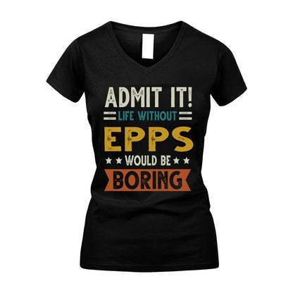 EPPS HH88-K2–Personalized Funny Quote Apparel “Life Without NAME Would Be Boring”