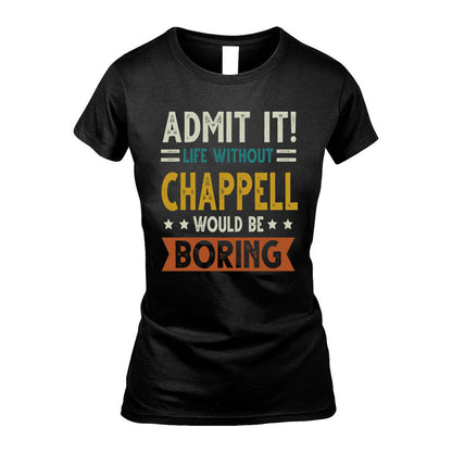 CHAPPELL HH88-K2–Personalized Funny Quote Apparel “Life Without NAME Would Be Boring”
