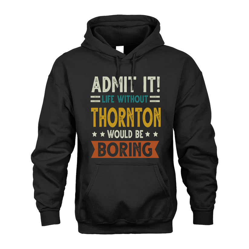 THORNTON HH88-K2–Personalized Funny Quote Apparel “Life Without NAME Would Be Boring”