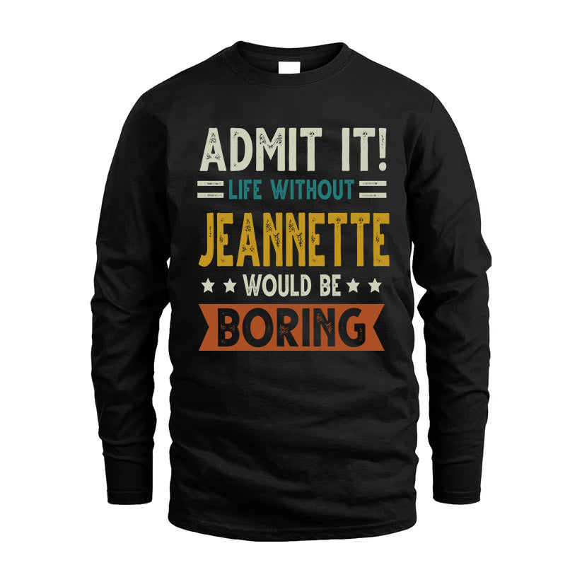 JEANNETTE HH88-K2–Personalized Funny Quote Apparel “Life Without NAME Would Be Boring”