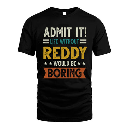 REDDY HH88-K2–Personalized Funny Quote Apparel “Life Without NAME Would Be Boring”