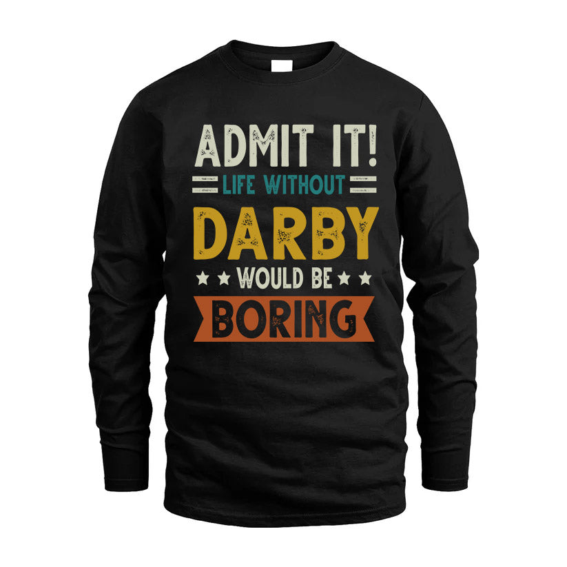 DARBY HH88-K2–Personalized Funny Quote Apparel “Life Without NAME Would Be Boring”