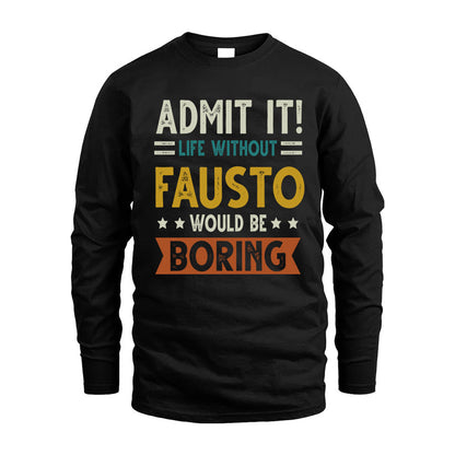 FAUSTO HH88-K2–Personalized Funny Quote Apparel “Life Without NAME Would Be Boring”