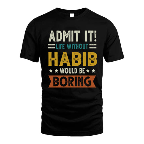 HABIB HH88-K2–Personalized Funny Quote Apparel “Life Without NAME Would Be Boring”