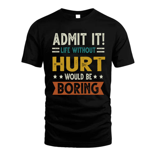 HURT HH88-K2–Personalized Funny Quote Apparel “Life Without NAME Would Be Boring”