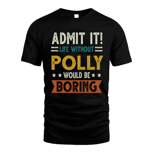 POLLY HH88-K2–Personalized Funny Quote Apparel “Life Without NAME Would Be Boring”