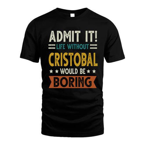 CRISTOBAL HH88-K2–Personalized Funny Quote Apparel “Life Without NAME Would Be Boring”