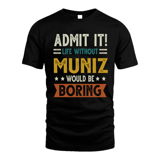 MUNIZ HH88-K2–Personalized Funny Quote Apparel “Life Without NAME Would Be Boring”