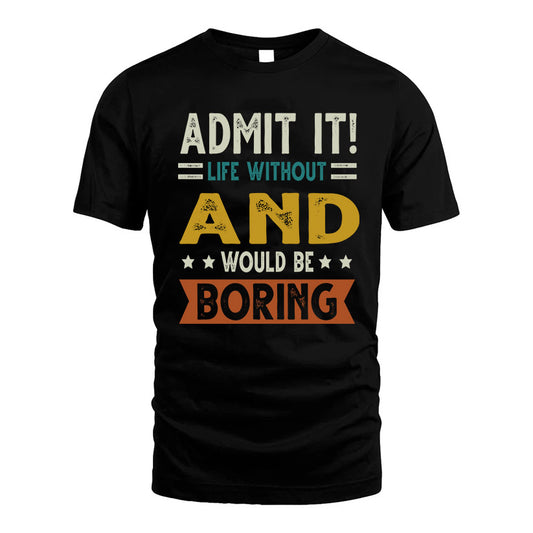 AND HH88-K2–Personalized Funny Quote Apparel “Life Without NAME Would Be Boring”