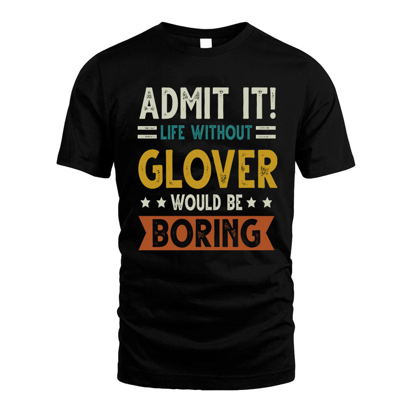 GLOVER HH88-K2–Personalized Funny Quote Apparel “Life Without NAME Would Be Boring”