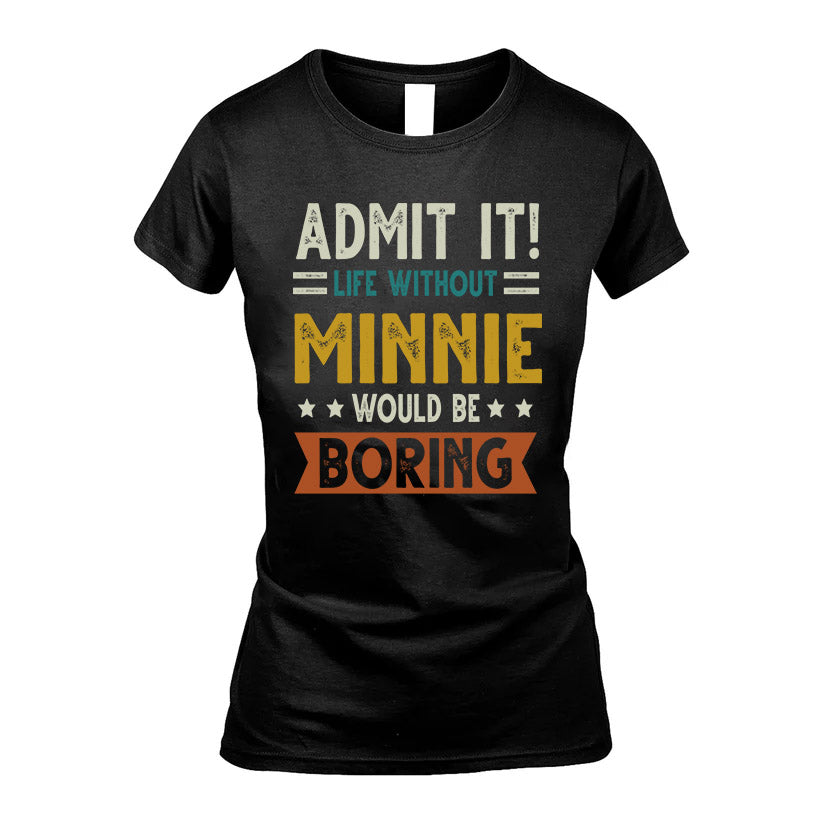 MINNIE HH88-K2–Personalized Funny Quote Apparel “Life Without NAME Would Be Boring”