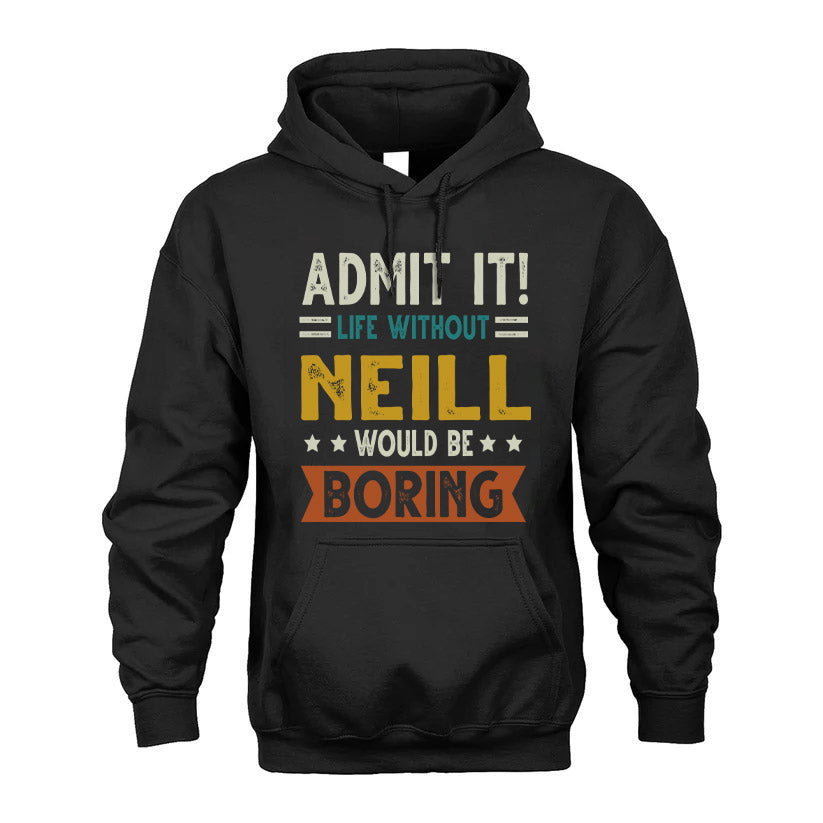 NEILL HH88-K2–Personalized Funny Quote Apparel “Life Without NAME Would Be Boring”