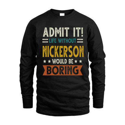 NICKERSON HH88-K2–Personalized Funny Quote Apparel “Life Without NAME Would Be Boring”