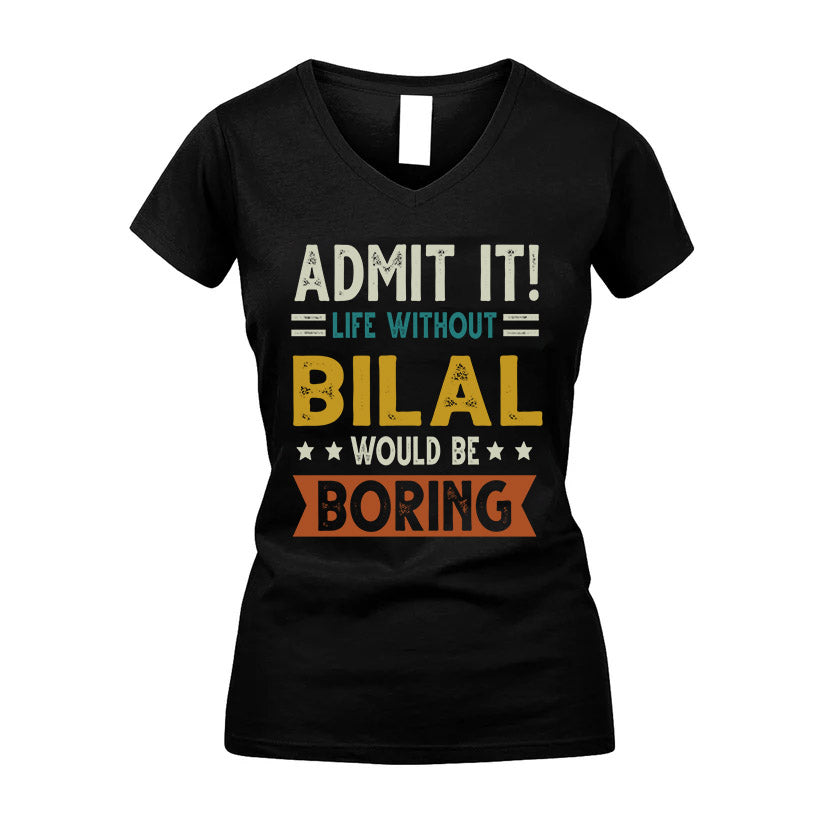 BILAL HH88-K2–Personalized Funny Quote Apparel “Life Without NAME Would Be Boring”