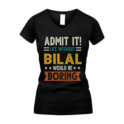 BILAL HH88-K2–Personalized Funny Quote Apparel “Life Without NAME Would Be Boring”