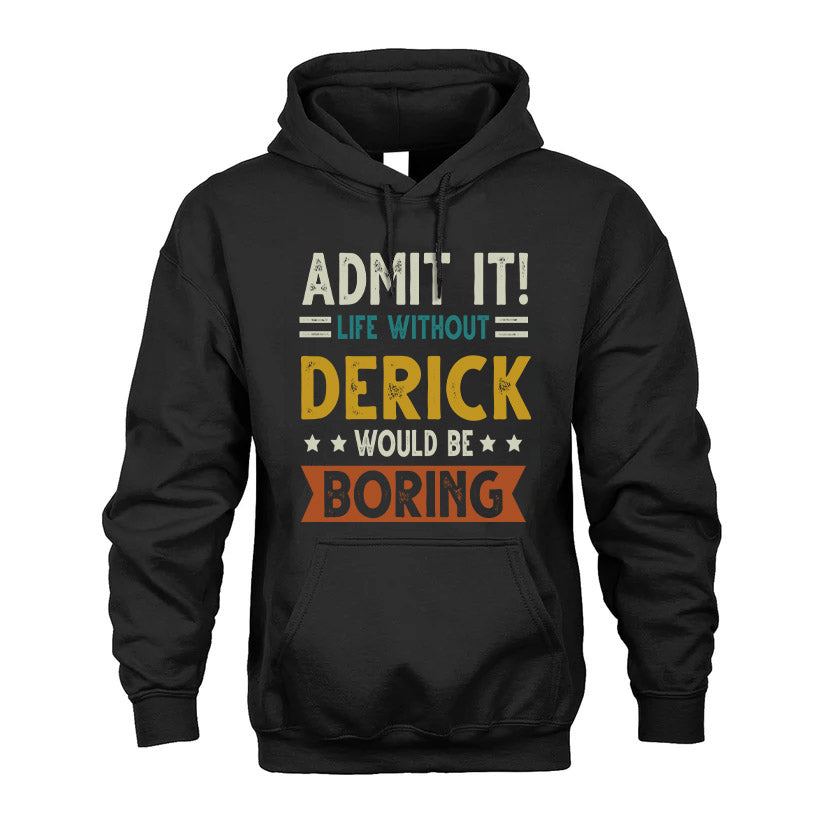DERICK HH88-K2–Personalized Funny Quote Apparel “Life Without NAME Would Be Boring”