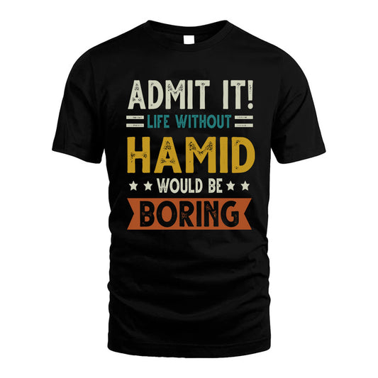 HAMID HH88-K2–Personalized Funny Quote Apparel “Life Without NAME Would Be Boring”