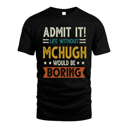 MCHUGH HH88-K2–Personalized Funny Quote Apparel “Life Without NAME Would Be Boring”