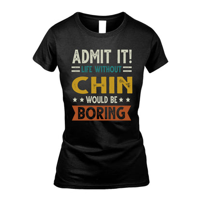 CHIN HH88-K2–Personalized Funny Quote Apparel “Life Without NAME Would Be Boring”