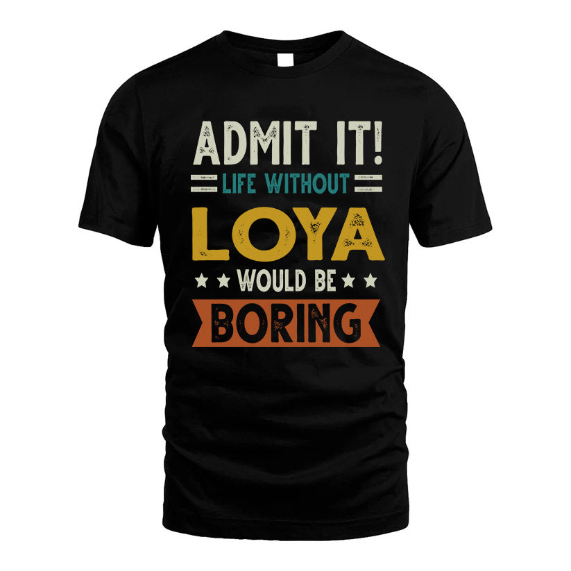 LOYA HH88-K2–Personalized Funny Quote Apparel “Life Without NAME Would Be Boring”