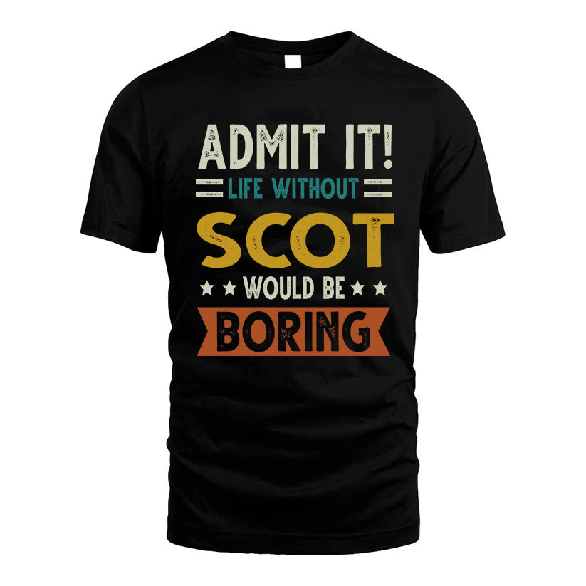 SCOT HH88-K2–Personalized Funny Quote Apparel “Life Without NAME Would Be Boring”
