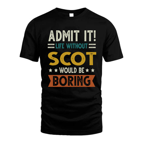 SCOT HH88-K2–Personalized Funny Quote Apparel “Life Without NAME Would Be Boring”