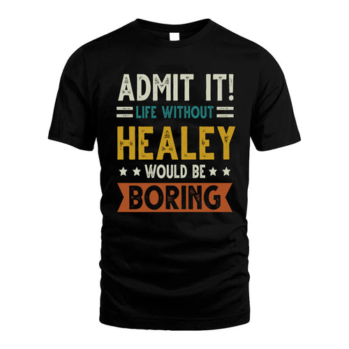 HEALEY HH88-K2–Personalized Funny Quote Apparel “Life Without NAME Would Be Boring”