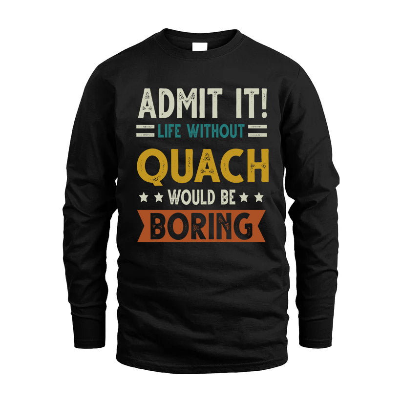 QUACH HH88-K2–Personalized Funny Quote Apparel “Life Without NAME Would Be Boring”