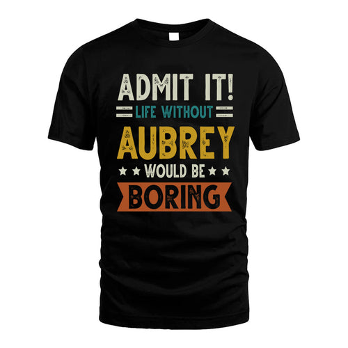AUBREY HH88-K2–Personalized Funny Quote Apparel “Life Without NAME Would Be Boring”