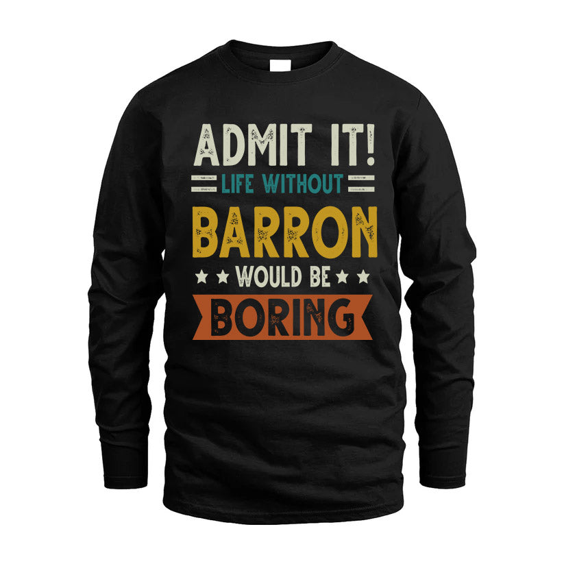 BARRON HH88-K2–Personalized Funny Quote Apparel “Life Without NAME Would Be Boring”