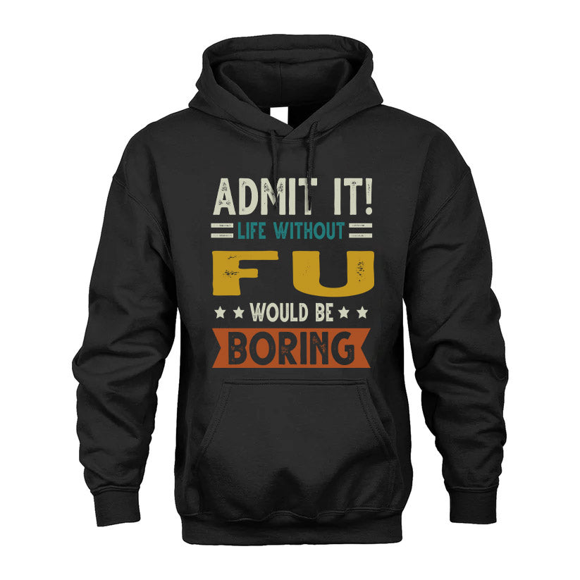 FU HH88-K2–Personalized Funny Quote Apparel “Life Without NAME Would Be Boring”