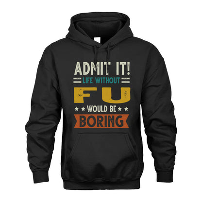 FU HH88-K2–Personalized Funny Quote Apparel “Life Without NAME Would Be Boring”