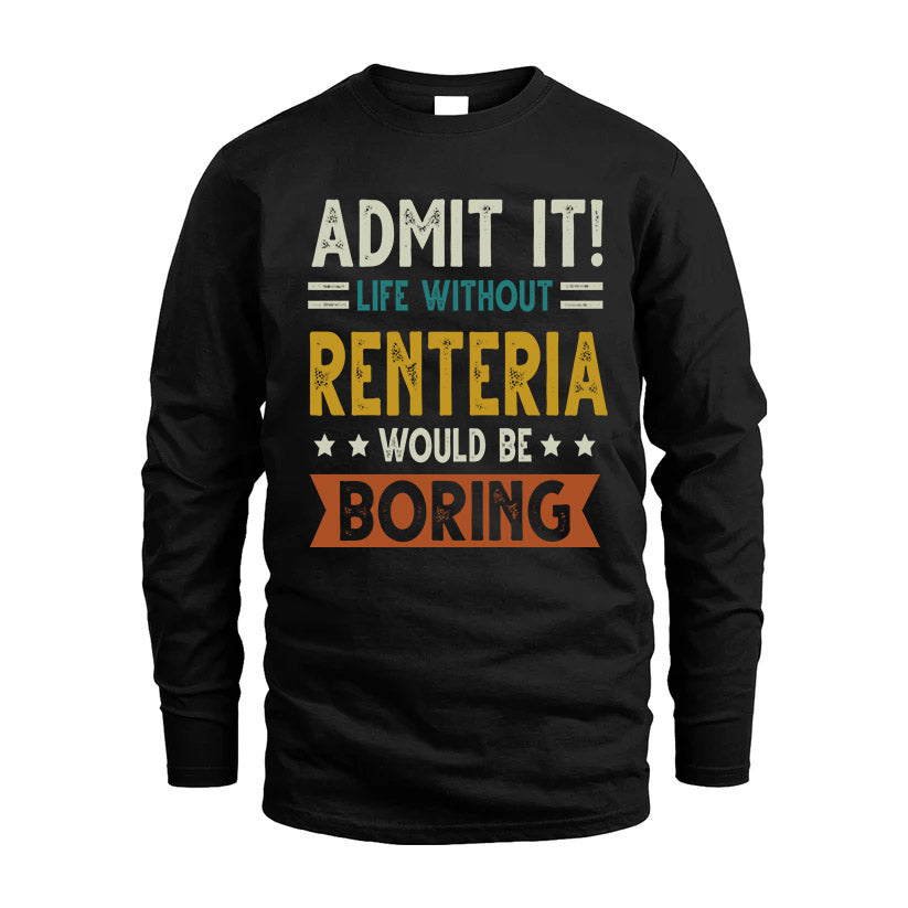 RENTERIA HH88-K2–Personalized Funny Quote Apparel “Life Without NAME Would Be Boring”