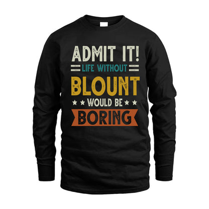 BLOUNT HH88-K2–Personalized Funny Quote Apparel “Life Without NAME Would Be Boring”