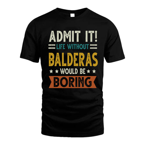 BALDERAS HH88-K2–Personalized Funny Quote Apparel “Life Without NAME Would Be Boring”
