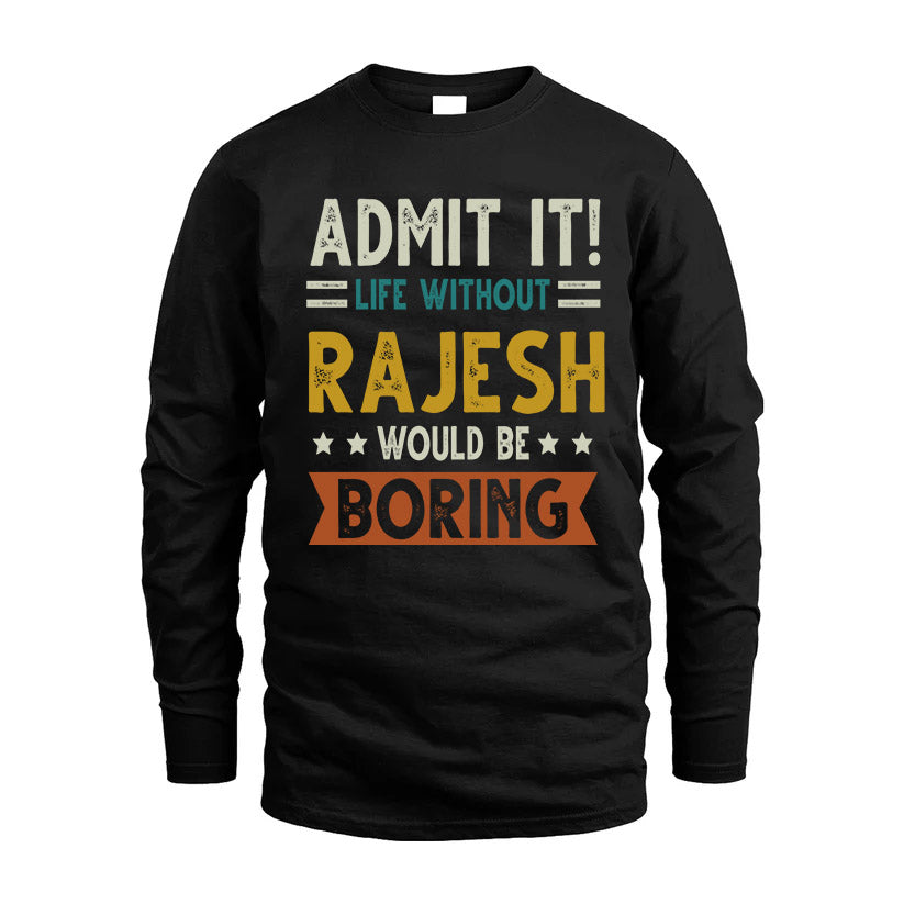 RAJESH HH88-K2–Personalized Funny Quote Apparel “Life Without NAME Would Be Boring”