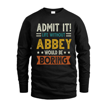 ABBEY HH88-K2–Personalized Funny Quote Apparel “Life Without NAME Would Be Boring”