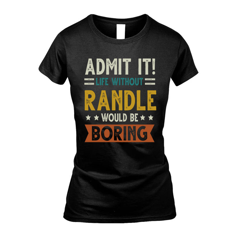 RANDLE HH88-K2–Personalized Funny Quote Apparel “Life Without NAME Would Be Boring”